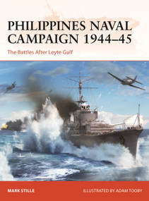 Philippines Naval Campaign 1944-45 (The Battles After Leyte Gulf) by Mark Stille, Adam Tooby, 9781472856999
