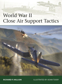 World War II Close Air Support Tactics by Richard P. Hallion, Adam Tooby, 9781472858580
