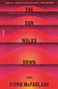 The Sun Walks Down (A Novel) - 9781250321756 by Fiona McFarlane, 9781250321756