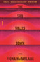 The Sun Walks Down (A Novel) - 9781250321756 by Fiona McFarlane
