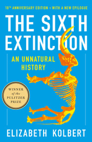 The Sixth Extinction (10th Anniversary Edition) (An Unnatural History) by Elizabeth Kolbert, 9781250887313