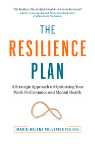 The Resilience Plan (A Strategic Approach to Optimizing Your Work Performance and Mental Health) by Marie-Hélène Pelletier, 9781774583661