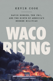 Waco Rising (David Koresh, the FBI, and the Birth of America's Modern Militias) - 9781250840516 by Kevin Cook, 9781250840516