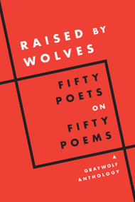 Raised by Wolves (Fifty Poets on Fifty Poems, A Graywolf Anthology) by Graywolf Press, 9781644452660