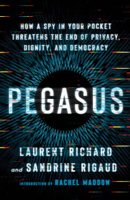 Pegasus (How a Spy in Your Pocket Threatens the End of Privacy, Dignity, and Democracy) - 9781250858672 by Laurent Richard, Sandrine Rigaud, 9781250858672