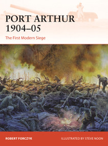 Port Arthur 1904-05 (The First Modern Siege) by Robert Forczyk, Steve Noon, 9781472855633