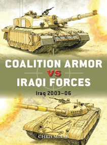 Coalition Armor vs Iraqi Forces (Iraq 2003-06) by Chris McNab, Adam Hook, 9781472855749