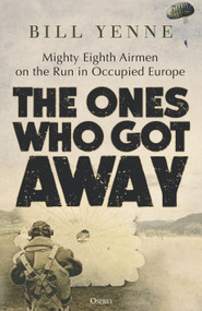 The Ones Who Got Away (Mighty Eighth Airmen on the Run in Occupied Europe) by Bill Yenne, 9781472858719