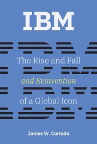 IBM (The Rise and Fall and Reinvention of a Global Icon) - 9780262547826 by James W. Cortada