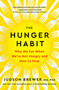 The Hunger Habit (Why We Eat When We're Not Hungry and How to Stop) by Judson Brewer, MD, PhD, 9780593543252