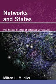 Networks and States (The Global Politics of Internet Governance) by Milton L. Mueller, 9780262518574