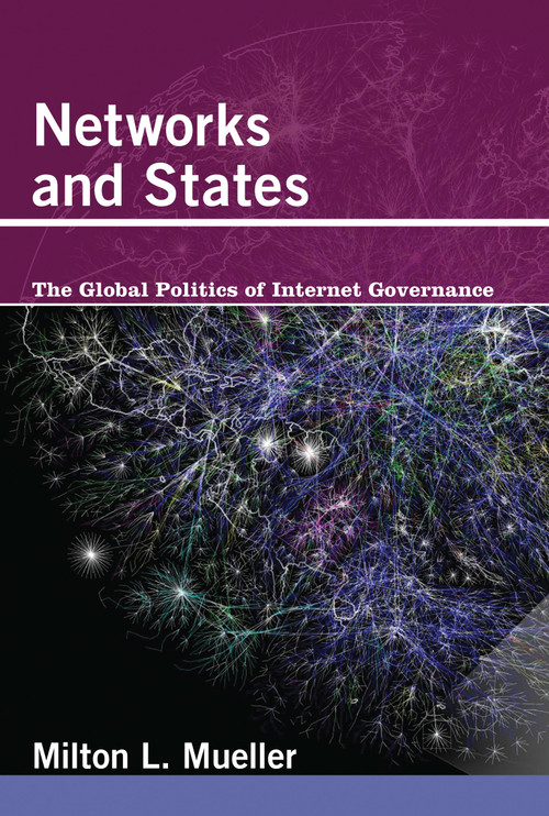 Networks and States (The Global Politics of Internet Governance) by Milton L. Mueller, 9780262518574
