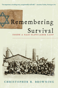 Remembering Survival (Inside a Nazi Slave-Labor Camp) by Christopher R. Browning, 9780393338874