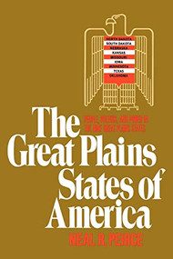The Great Plains States of America (People, Politics, and Power in the Nine Great Plains States) by Neal R. Peirce, 9780393342741