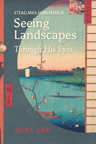 Utagawa Hiroshige (Seeing Landscapes Through His Eyes) by Mika Abe, Sam Bamkin, PhD, Mika Abe, PhD, 9781920850036