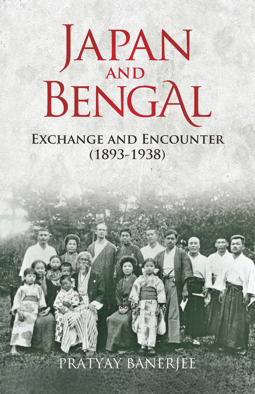 Japan and Bengal (Exchange and Encounter (1893-1938)) by Pratyay Banerjee, 9781920850081