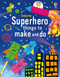 Superhero things to make and do by Kate Nolan, Various, 9781805071358