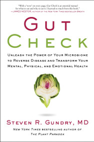 Gut Check (Unleash the Power of Your Microbiome to Reverse Disease and Transform Your Mental, Physical, and Emotional Health) by Steven R. Gundry, MD, 9780062911773