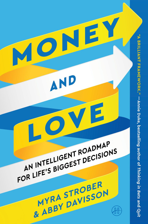 Money and Love (An Intelligent Roadmap for Life's Biggest Decisions) - 9780063117525 by Myra Strober, Abby Davisson, 9780063117525