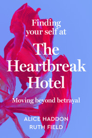 Finding Your Self at the Heartbreak Hotel (Moving Beyond Betrayal) by Alice Haddon, Ruth Field, 9780063289956