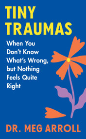 Tiny Traumas (When You Don't Know What's Wrong, but Nothing Feels Quite Right) by Meg Arroll, 9780063338678