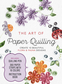 Art of Paper Quilling Kit (Create 10 Beautiful Flora and Fauna Designs - Includes: Quilling Pen, 360 Paper Strips with 16 Colors, Instruction Book) by Cecelia Louie, 9780785843405