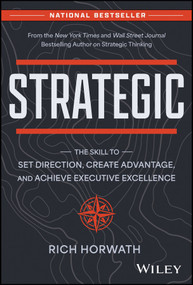 Strategic (The Skill to Set Direction, Create Advantage, and Achieve Executive Excellence) by Rich Horwath, 9781394215331