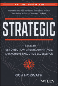 Strategic (The Skill to Set Direction, Create Advantage, and Achieve Executive Excellence) by Rich Horwath, 9781394215331