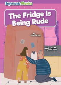 The Fridge Is Being Rude - 9798888227749 by John Wood, Chloe Jago, 9798888227749