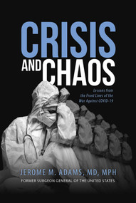 Crisis and Chaos (Lessons from the Front Lines of the War Against COVID-19) by Jerome M. Adams, 9798888451069