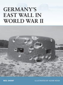 Germany's East Wall in World War II by Neil Short, Adam Hook, 9781472805867