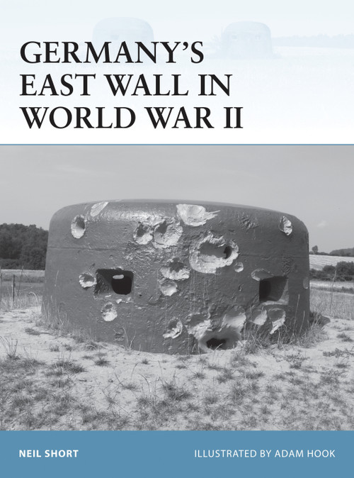 Germany's East Wall in World War II by Neil Short, Adam Hook, 9781472805867