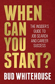 When Can You Start? (The Insider's Guide to Job Search and Career Success) by Bud Whitehouse, Dave Blanchard, 9781642797497