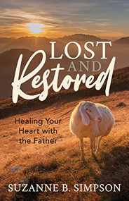 Lost and Restored (Healing Hearts with the Father) by Suzanne B. Simpson, 9781642797619