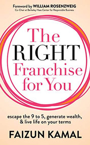 The Right Franchise for You (Escape the 9 to 5, Generate Wealth, & Live Life on your Terms) by Faizun Kamal, 9781642798685
