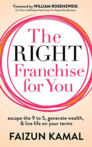 The Right Franchise for You (Escape the 9 to 5, Generate Wealth, & Live Life on your Terms) by Faizun Kamal, 9781642798685