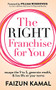 The Right Franchise for You (Escape the 9 to 5, Generate Wealth, & Live Life on your Terms) by Faizun Kamal, 9781642798685