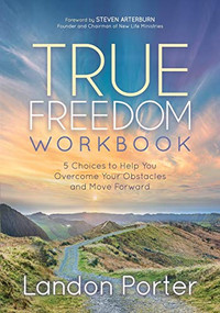 True Freedom Workbook (5 Choices to Help You Overcome Your Obstacles and Move Forward) by Landon Porter, 9781642799385
