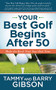 Your Best Golf Begins After 50 (Make Your Back Nine Your Best Nine) by Tammy Gibson, Barry Gibson, 9781631954320