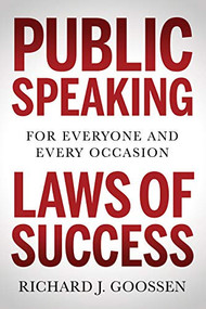 Public Speaking Laws of Success (For Everyone and Every Occasion) by Richard J. Goossen, 9781631954542