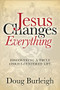 Jesus Changes Everything by Doug Burleigh, 9781631955259