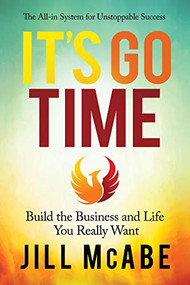It's Go Time (Build the Business and Life You Really Want) by Jill McAbe, 9781631954344