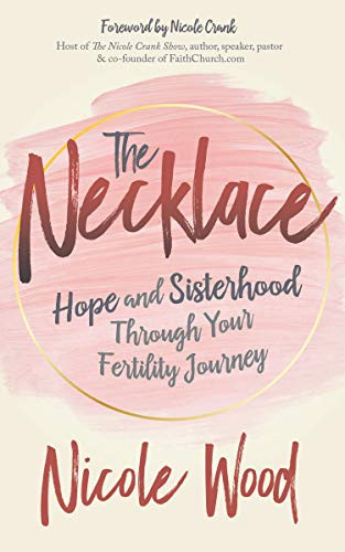 The Necklace (Hope and Sisterhood Through Your Fertility Journey) by Nicole Wood, 9781631954672