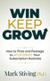 Win Keep Grow (How to Price and Package to Accelerate Your Subscription Business) by Mark Stiving, 9781631954788