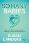 So Many Babies (My Life Balancing a Busy Medical Career & Motherhood) by Susan Landers, MD, 9781631954504