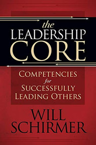 The Leadership Core (Competencies for Successfully Leading Others) by William Schirmer, 9781631954887
