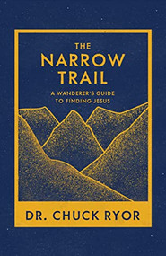 The Narrow Trail (A Wanderer's Guide to Finding Jesus) by Dr. Chuck Ryor, 9781631954924