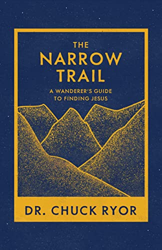 The Narrow Trail (A Wanderer's Guide to Finding Jesus) by Dr. Chuck Ryor, 9781631954924