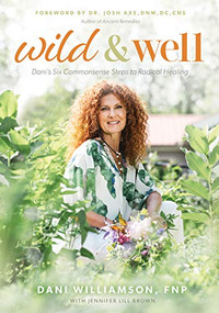 Wild & Well (Dani's Six Commonsense Steps to Radical Healing) - 9781631955600 by Dani Williamson, 9781631955600