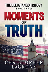 Moments of Truth (A Layne Sheppard Novel - Book Three) by Christopher LaGrone, 9781631955495